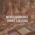 Rituels abondance, chance & réussite
